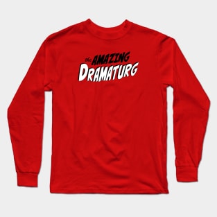 The Amazing Dramaturg Long Sleeve T-Shirt